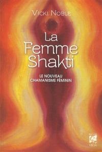 La femme shakti : le nouveau chamanisme féminin