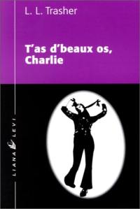 T'as d'beaux os, Charlie