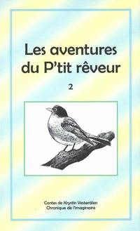 Les aventures du p'tit rêveur : chronique de l'imaginaire. Vol. 2