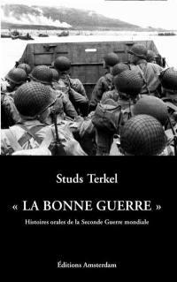 La bonne guerre : histoires orales de la Seconde Guerre mondiale