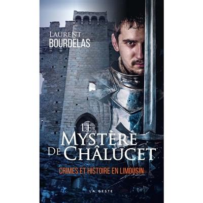 Crimes et histoire en Limousin. Vol. 1. Le mystère de Châlucet