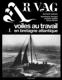 Ar vag : voiles au travail en Bretagne atlantique. Vol. 1