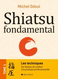 Shiatsu fondamental. Vol. 1. Les techniques : du shiatsu de confort à la pratique professionnelle