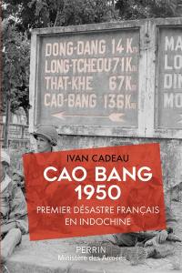 Cao Bang : 1950 : premier désastre français en Indochine