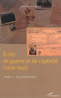 Ecrits de guerre et de captivité (1939-1945). Vol. 2. Les prisonniers