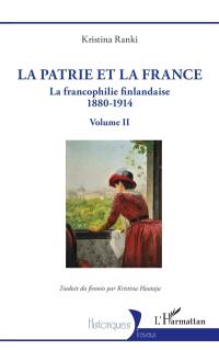 La francophilie finlandaise : 1880-1914. Vol. 2. La patrie et la France