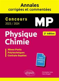 Physique chimie MP : annales corrigées et commentées, concours 2023-2024 : Mines-Ponts, polytechniques, Centrale-Supélec
