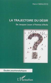 La trajectoire du désir : de Jacques Lacan à Thérèse d'Avila