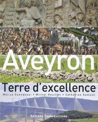 Aveyron, terre d'excellence : bien-vivre et développement durable de nos terroirs