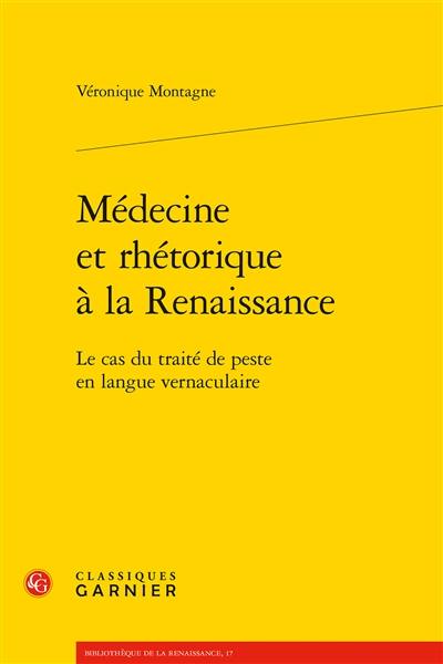 Médecine et rhétorique à la Renaissance : le cas du traité de peste en langue vernaculaire
