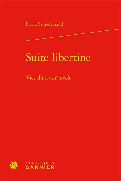 Suite libertine : vies du XVIIIe siècle