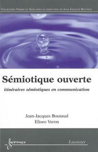 Sémiotique ouverte : itinéraires sémiotiques en communication