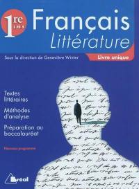 Français, littérature 1re L, ES, S : livre unique : textes littéraires, méthodes d'analyse, préparation au baccalauréat