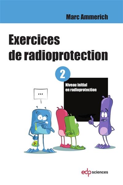 Exercices de radioprotection. Vol. 2. Niveau initial en radioprotection