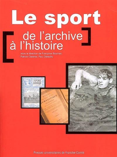 Le sport, de l'archive à l'histoire : actes des journées d'études, les 8 et 9 juin 2005 à Paris et Roubaix