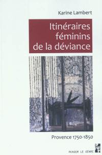 Itinéraires féminins de la déviance : Provence 1750-1850