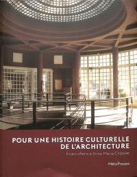 Pour une histoire culturelle de l'architecture : essais offerts à Anne-Marie Châtelet