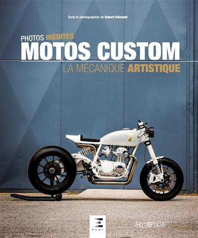 Motos custom : la mécanique artistique : photos inédites