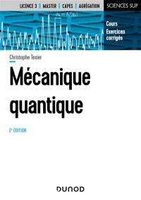 Mécanique quantique : cours et exercices corrigés : licence 3, master, Capes, agrégation