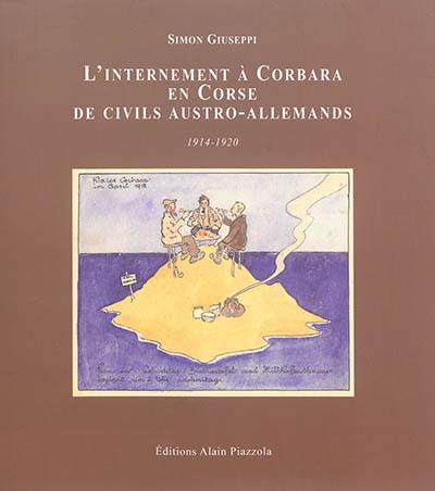 L'internement à Corbara en Corse de civils austro-allemands : 1914-1920