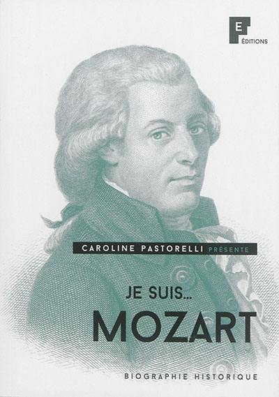 Je suis... Mozart : biographie historique
