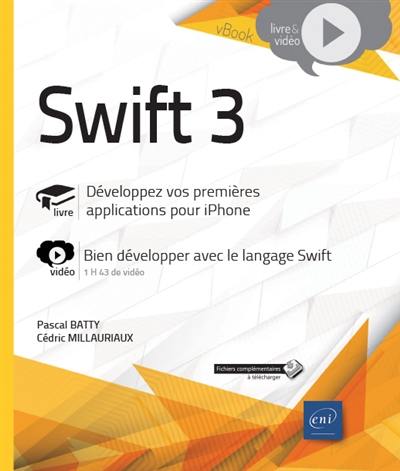 Swift 3 : livre, développez vos premières applications pour iPhone : vidéo, bien développer avec le langage Swift