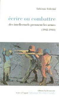 Ecrire ou combattre : des intellectuels prennent les armes (1942-1944)