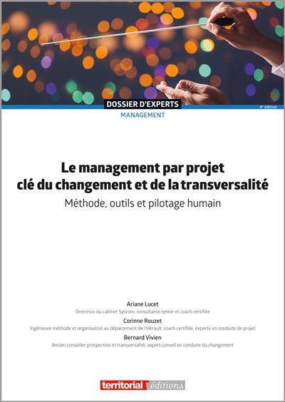 Le management par projet clé du changement et de la transversalité : méthode, outils et pilotage humain