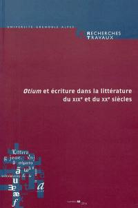 Recherches & travaux, n° 88. Otium et écriture dans la littérature du XIXe et du XXe siècles