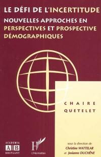 Le défi de l'incertitude : nouvelles approches en perspectives et prospective démographiques : actes de la Chaire Quetelet 1995, Louvain-la-Neuve, 14-16 décembre 1995