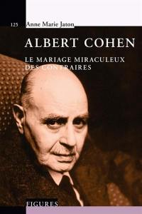 Albert Cohen : le mariage miraculeux des contraires