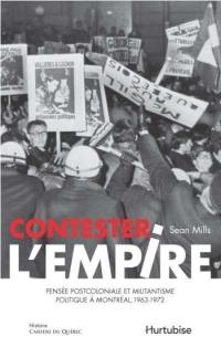 Cahiers du Québec. Histoire. Vol. CQ157. Contester l'empire : pensée postcoloniale et militantisme politique à Montréal, 1963-1972
