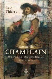 Samuel de Champlain : aux origines de l'Amérique française