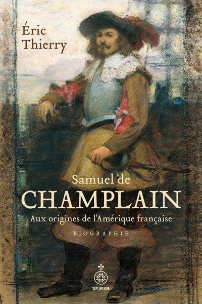 Samuel de Champlain - biographie : Aux origines de l’Amérique française
