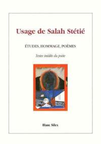 Usage de Salah Stétié : études, hommage, poèmes : textes inédits du poète