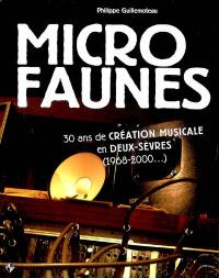 Micro faunes : 30 ans de création musicale en Deux-Sèvres (1968-2000...)