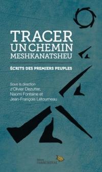 Tracer un chemin / Meshkanatsheu : écrits des Premiers Peuples