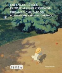 Enfances rêvées : Bonnard, les Nabis et l'enfance. Dreamed childhood : Bonnard, The Nabis and childhood