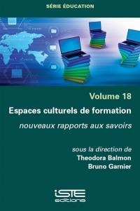 Espaces culturels de formation : nouveaux rapports aux savoirs