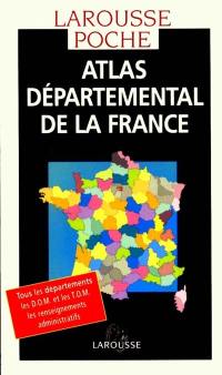 Atlas départemental de la France : tous les départements, les DOM et les TOM, les renseignements administratifs