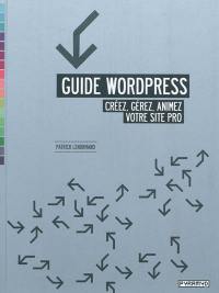 Guide Wordpress : créez, gérez, animez votre site pro