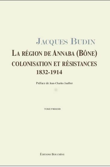 La région de Annaba (Bône) : colonisation et résistances : 1832-1914