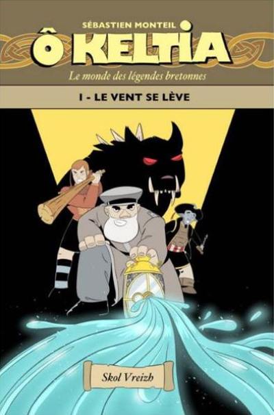 O Keltia : le monde des légendes bretonnes. Vol. 1. Le vent se lève
