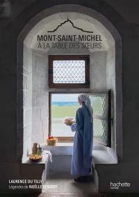 Mont-Saint-Michel : à la table des soeurs : recettes des soeurs du Mont-Saint-Michel