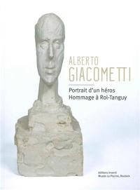 Alberto Giacometti : portrait d'un héros : hommage à Rol-Tanguy