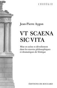 Ut scaena, sic vita : mise en scène et dévoilement dans les oeuvres philosophiques et dramatiques de Sénèque