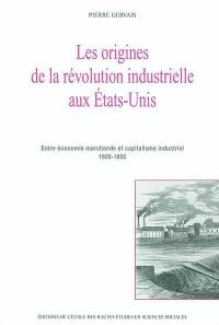Les origines de la révolution industrielle aux Etats-Unis : entre économie marchande et capitalisme industriel 1800-1850