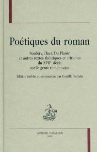 Poétiques du roman : Scudéry, Huet, Du Plaisir et autres textes théoriques et critiques du XVIIe siècle sur le genre romanesque