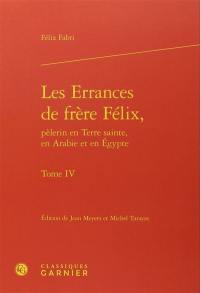 Les errances de frère Félix, pèlerin en Terre sainte, en Arabie et en Egypte : 1480-1483. Vol. 4