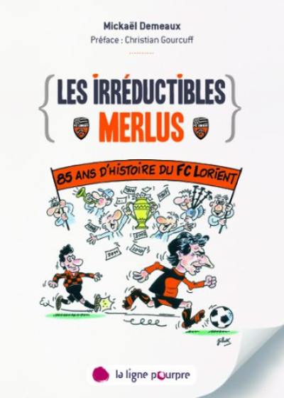 Les irréductibles du FC Lorient : 85 ans d'histoire des Merlus